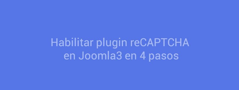 Habilitar plugin reCAPTCHA en Joomla3 en 4 pasos