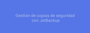 Gestión de copias de seguridad con JetBackup