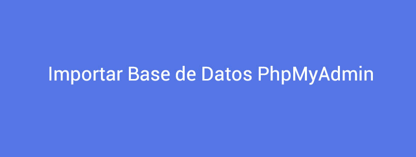 Importar base de datos phpMyAdmin